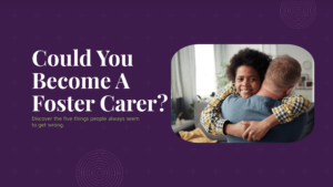 Could You Become A Foster Carer Five Things People Get Wrong