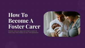 How To Become A Foster Carer A Step-By-Step Guide
