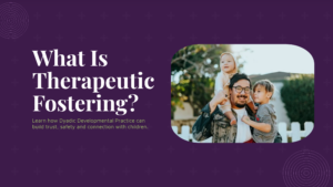What Is Therapeutic Fostering